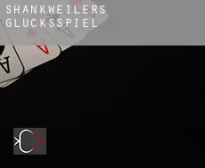 Shankweilers Glücksspiel