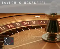 Taylor Glücksspiel